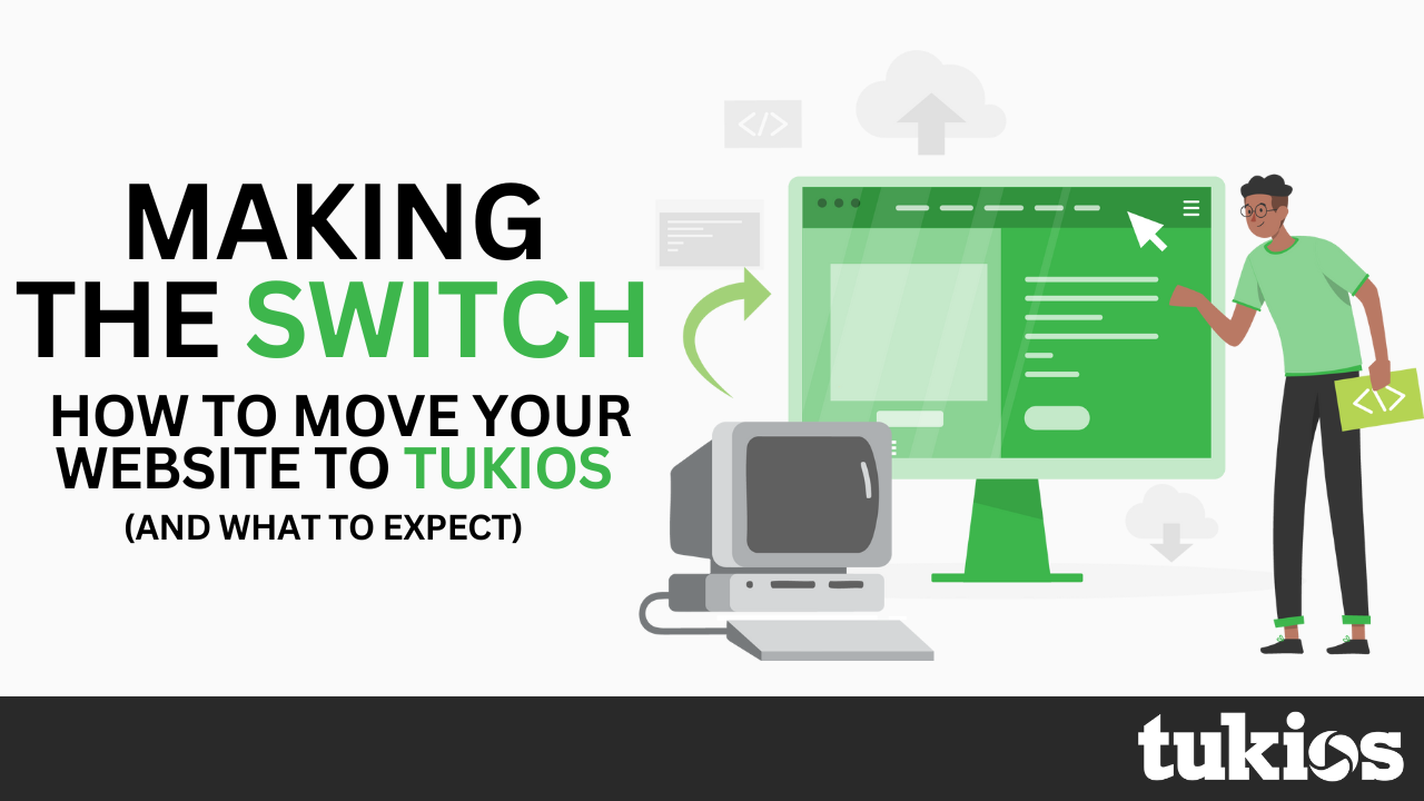 Making the Switch: How to Move Your Website to Tukios (and What to Expect)